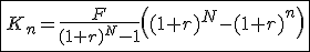 3$\fbox{K_n=\frac{F}{(1+r)^N-1}\left((1+r)^N-(1+r)^n\right)}